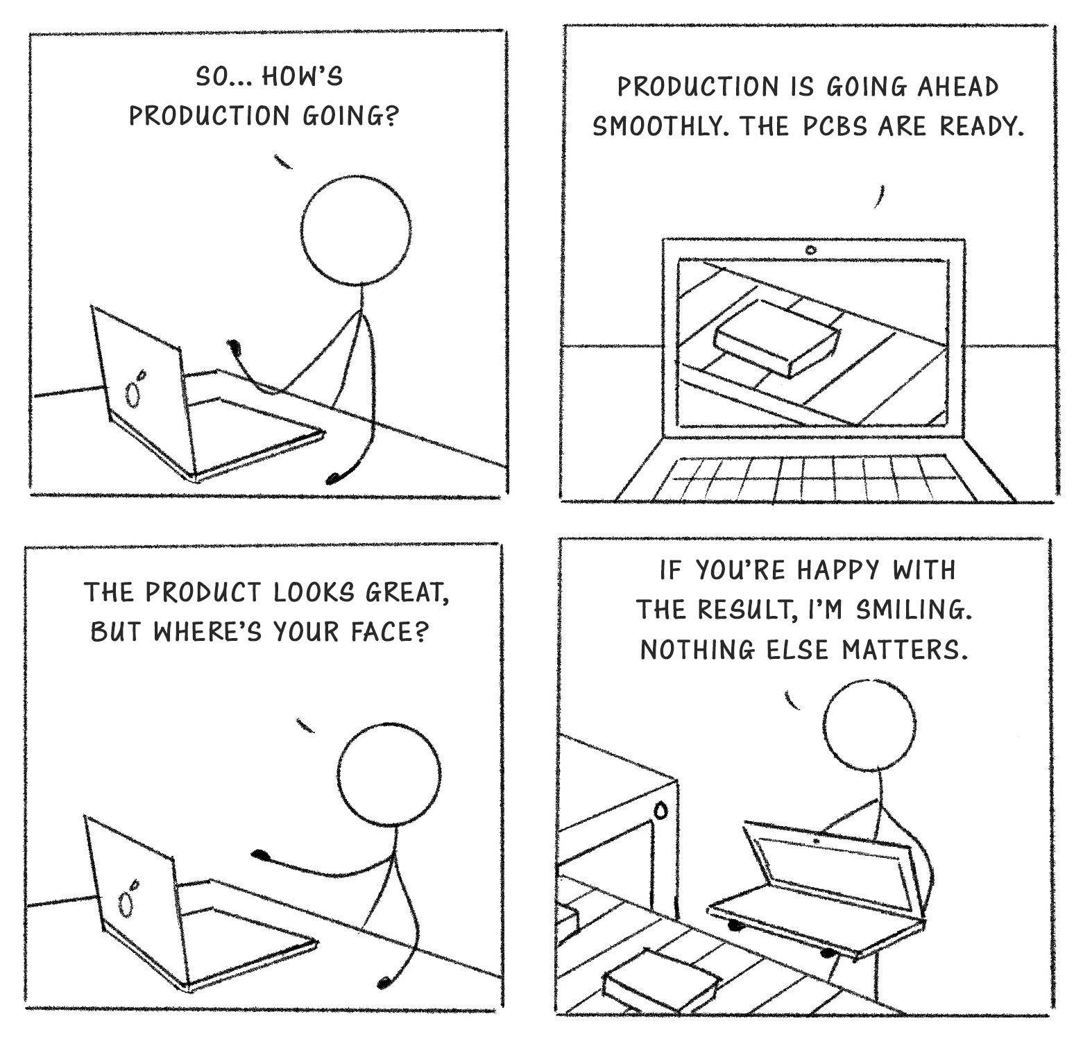 Four-panel stick-figure comic of a video call: asked how production is going, the engineer shares a screen of finished PCBs rather than a camera, and answers 'If you're happy with the result, I'm smiling. Nothing else matters.'